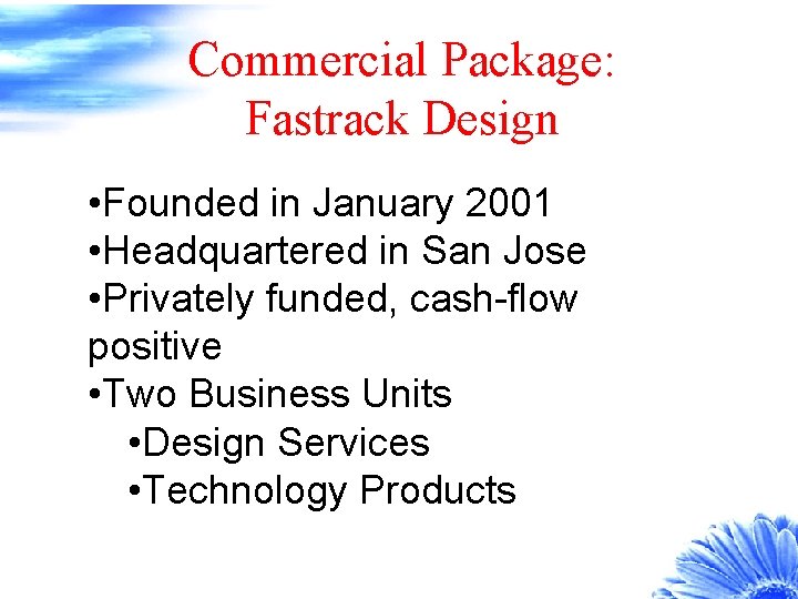 Commercial Package: Fastrack Design • Founded in January 2001 • Headquartered in San Jose