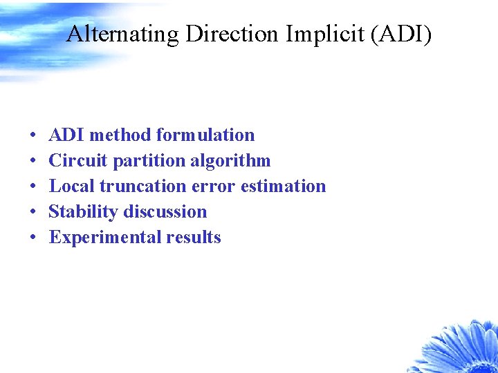 Alternating Direction Implicit (ADI) • • • ADI method formulation Circuit partition algorithm Local