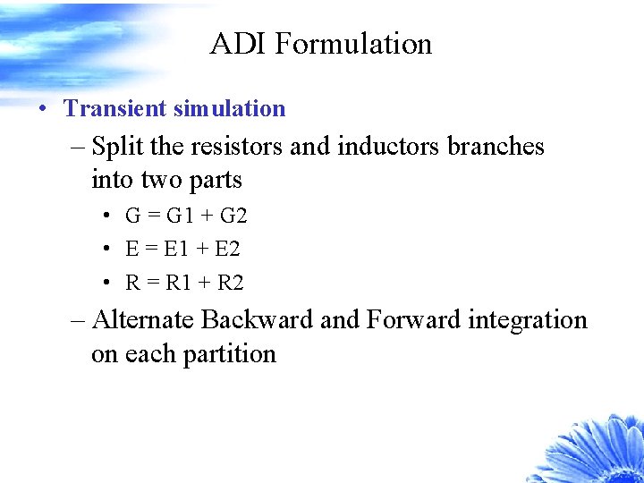 ADI Formulation • Transient simulation – Split the resistors and inductors branches into two