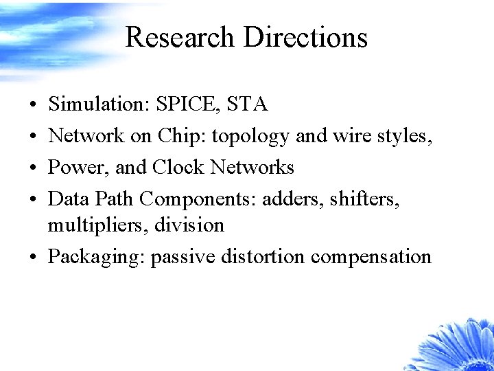 Research Directions • • Simulation: SPICE, STA Network on Chip: topology and wire styles,