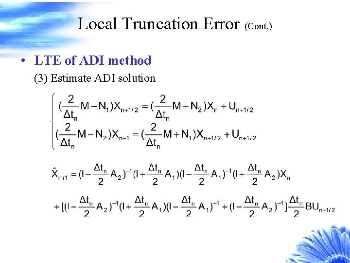 Local Truncation Error (Cont. ) • LTE of ADI method (3) Estimate ADI solution