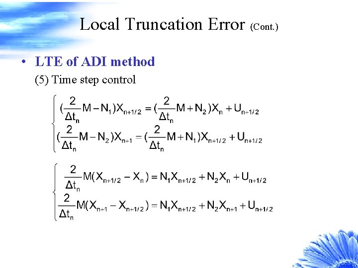 Local Truncation Error (Cont. ) • LTE of ADI method (5) Time step control