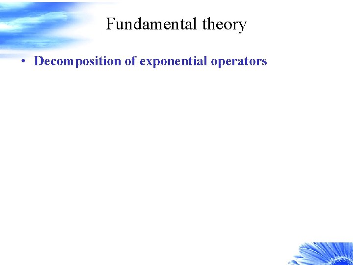 Fundamental theory • Decomposition of exponential operators 