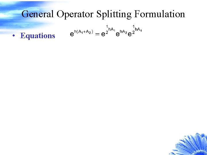 General Operator Splitting Formulation • Equations 