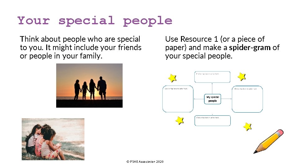 Your special people Think about people who are special to you. It might include