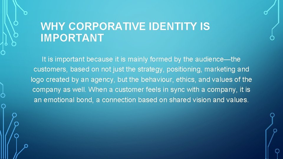 WHY CORPORATIVE IDENTITY IS IMPORTANT It is important because it is mainly formed by