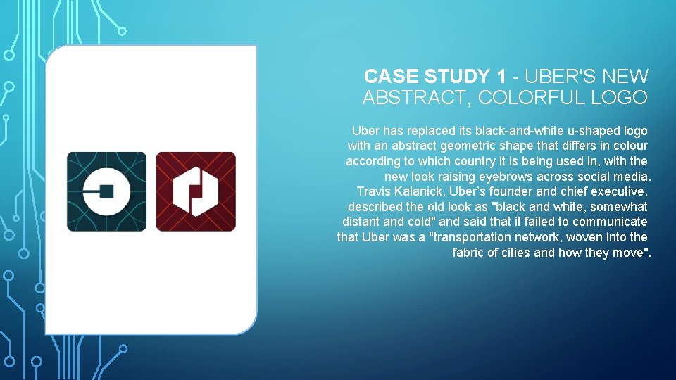 CASE STUDY 1 - UBER'S NEW ABSTRACT, COLORFUL LOGO Uber has replaced its black-and-white