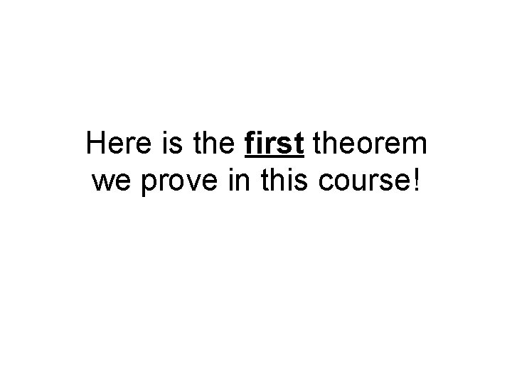 Here is the first theorem we prove in this course! 