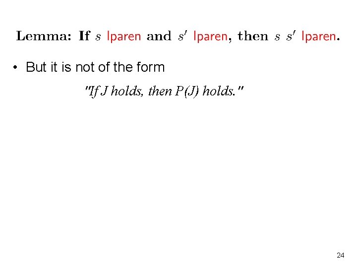  • But it is not of the form "If J holds, then P(J)