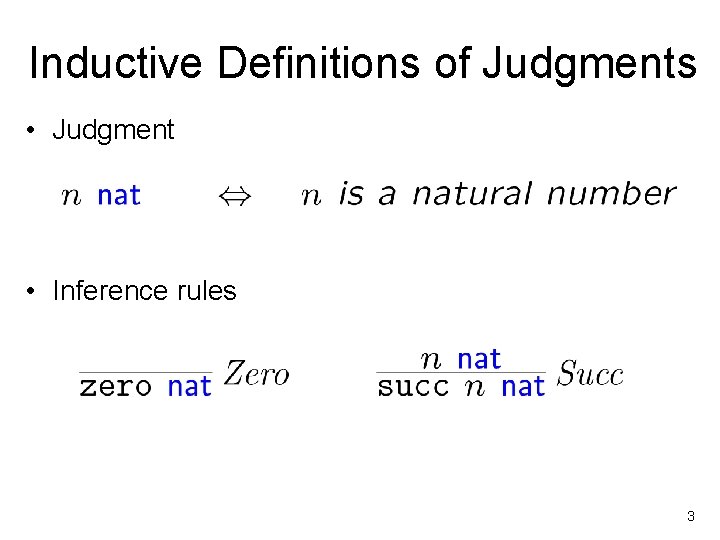 Inductive Definitions of Judgments • Judgment • Inference rules 3 