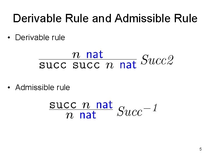 Derivable Rule and Admissible Rule • Derivable rule • Admissible rule 5 