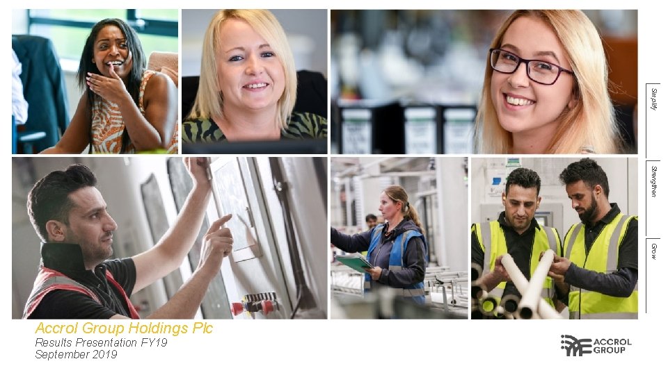 Simplify Strengthen Grow Accrol Group Holdings Plc Results Presentation FY 19 September 2019 