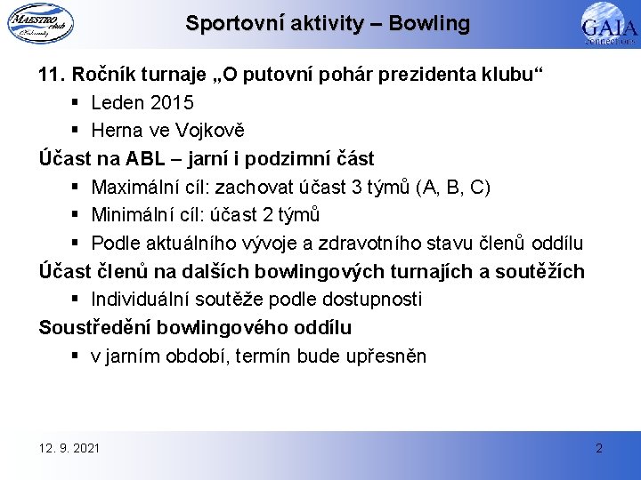 Sportovní aktivity – Bowling 11. Ročník turnaje „O putovní pohár prezidenta klubu“ § Leden