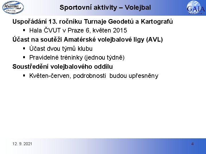 Sportovní aktivity – Volejbal Uspořádání 13. ročníku Turnaje Geodetů a Kartografů § Hala ČVUT