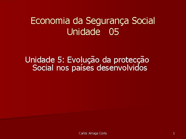 Economia da Segurança Social Unidade 05 Unidade 5: Evolução da protecção Social nos países