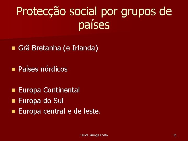 Protecção social por grupos de países n Grã Bretanha (e Irlanda) n Países nórdicos