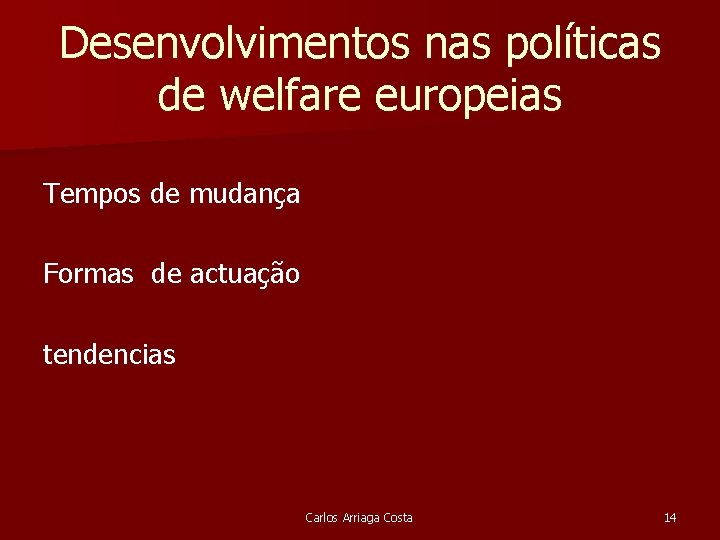 Desenvolvimentos nas políticas de welfare europeias Tempos de mudança Formas de actuação tendencias Carlos