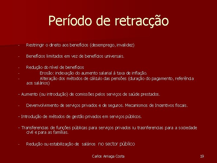 Período de retracção - Restringir o direito aos benefícios (desemprego, invalidez) - Benefícios limitados