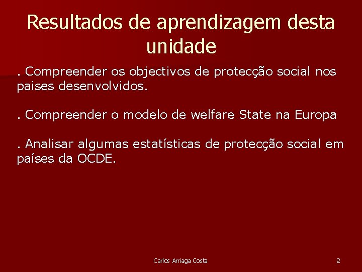 Resultados de aprendizagem desta unidade. Compreender os objectivos de protecção social nos paises desenvolvidos.