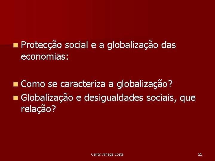 n Protecção social e a globalização das economias: n Como se caracteriza a globalização?