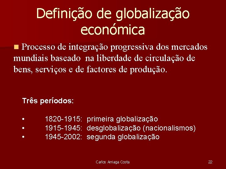 Definição de globalização económica n Processo de integração progressiva dos mercados mundiais baseado na