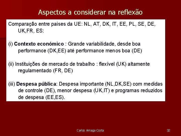 Aspectos a considerar na reflexão Comparação entre paises da UE: NL, AT, DK, IT,