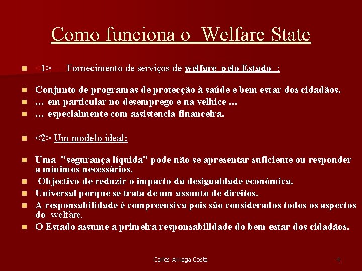 Como funciona o Welfare State n <1> n n n Conjunto de programas de