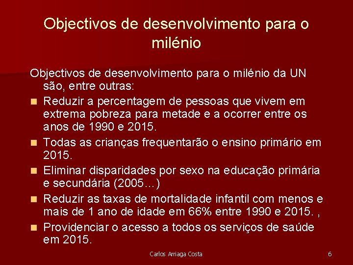 Objectivos de desenvolvimento para o milénio da UN são, entre outras: n Reduzir a