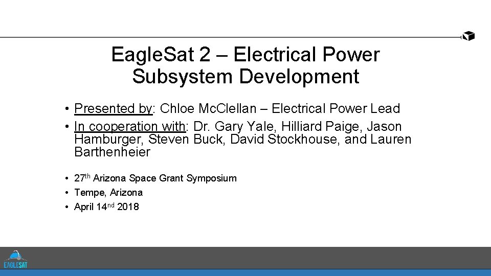 Eagle. Sat 2 – Electrical Power Subsystem Development • Presented by: Chloe Mc. Clellan