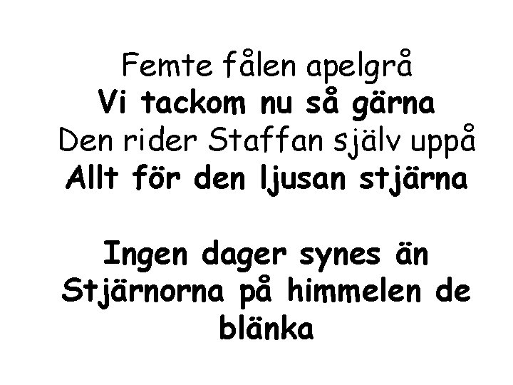 Femte fålen apelgrå Vi tackom nu så gärna Den rider Staffan själv uppå Allt