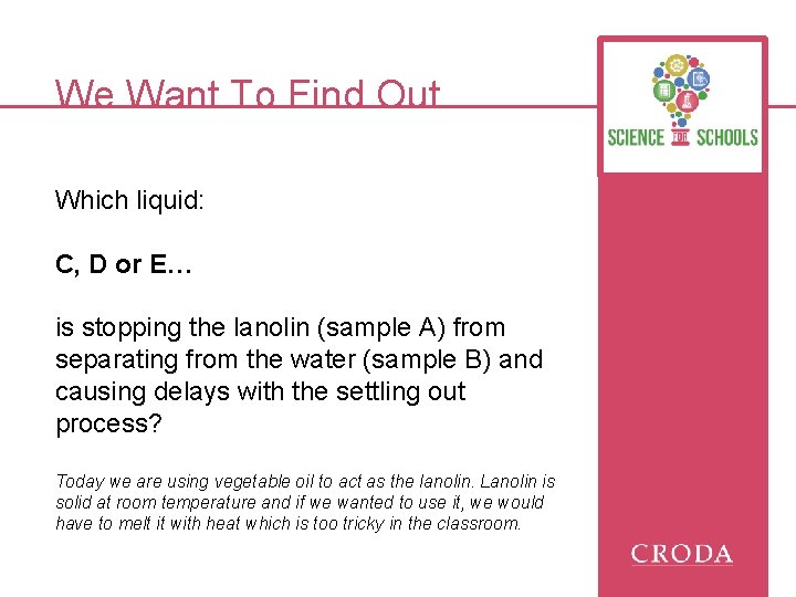 We Want To Find Out… Which liquid: C, D or E… is stopping the