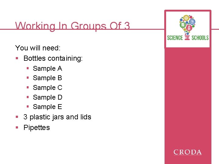 Working In Groups Of 3 You will need: § Bottles containing: § § §