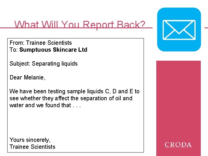 What Will You Report Back? From: Trainee Scientists To: Sumptuous Skincare Ltd Subject: Separating