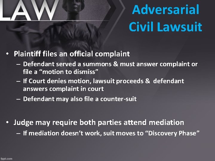 Adversarial Civil Lawsuit • Plaintiff files an official complaint – Defendant served a summons