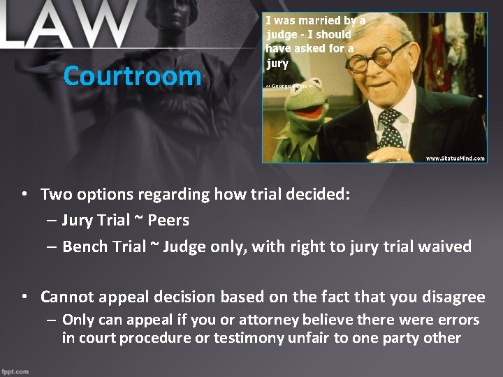 Courtroom • Two options regarding how trial decided: – Jury Trial ~ Peers –