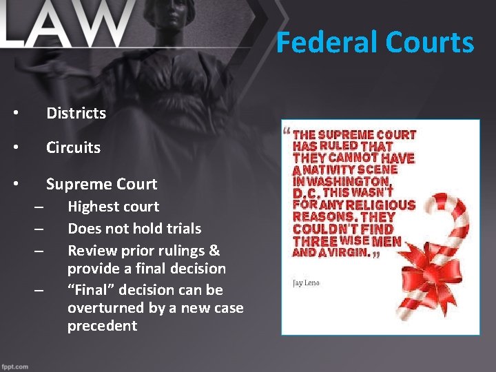 Federal Courts • Districts • Circuits • Supreme Court – – Highest court Does
