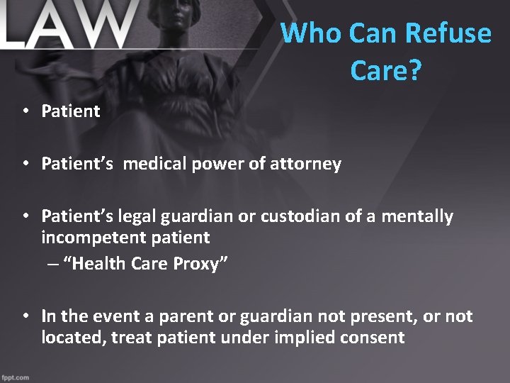 Who Can Refuse Care? • Patient’s medical power of attorney • Patient’s legal guardian