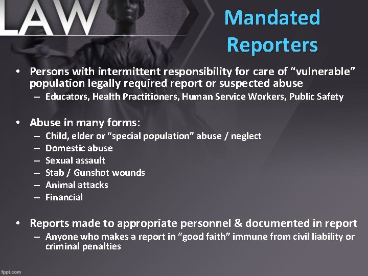 Mandated Reporters • Persons with intermittent responsibility for care of “vulnerable” population legally required