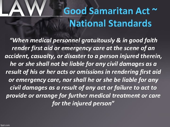 Good Samaritan Act ~ National Standards “When medical personnel gratuitously & in good faith