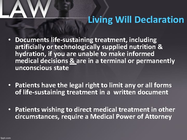 Living Will Declaration • Documents life-sustaining treatment, including artificially or technologically supplied nutrition &