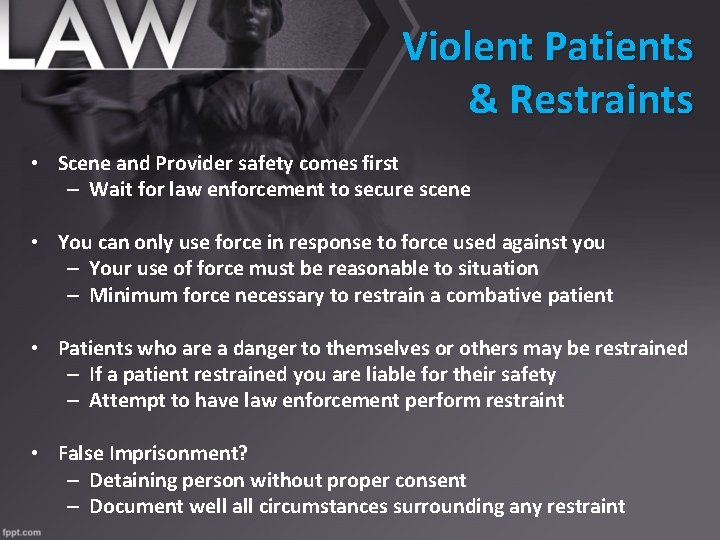 Violent Patients & Restraints • Scene and Provider safety comes first – Wait for