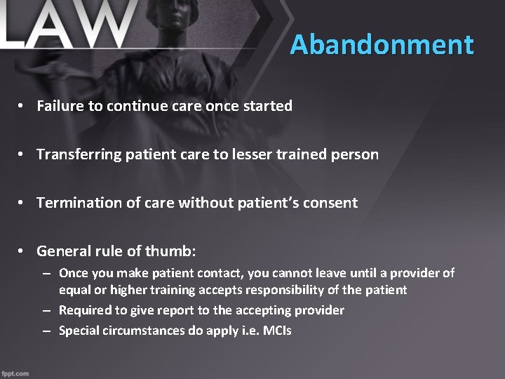 Abandonment • Failure to continue care once started • Transferring patient care to lesser