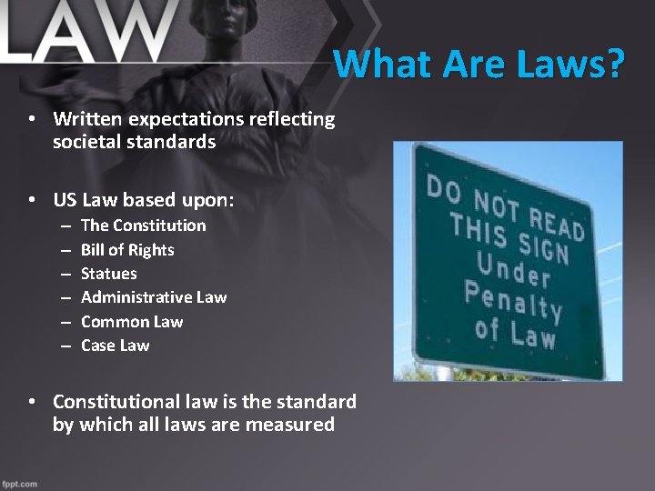 What Are Laws? • Written expectations reflecting societal standards • US Law based upon: