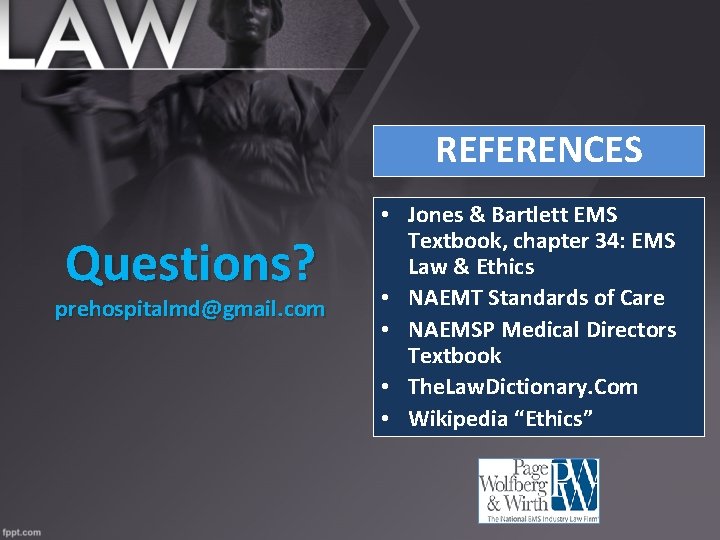 REFERENCES Questions? prehospitalmd@gmail. com • Jones & Bartlett EMS Textbook, chapter 34: EMS Law