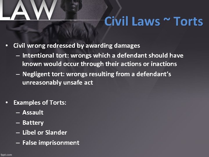 Civil Laws ~ Torts • Civil wrong redressed by awarding damages – Intentional tort: