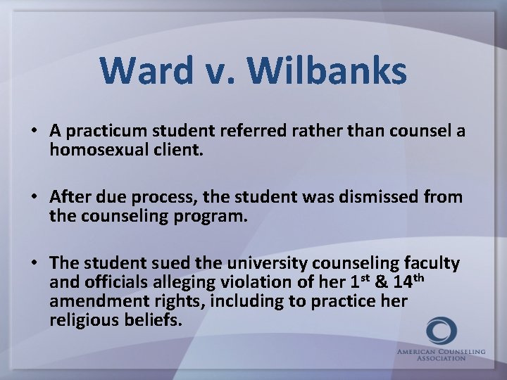 Ward v. Wilbanks • A practicum student referred rather than counsel a homosexual client.