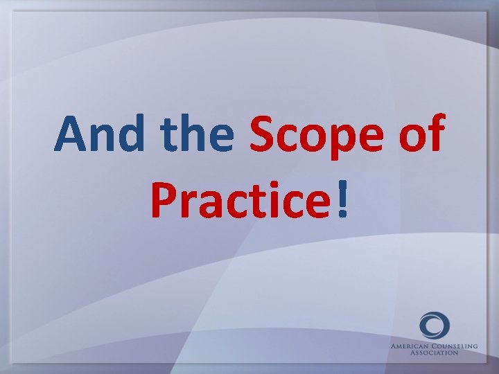 And the Scope of Practice! 