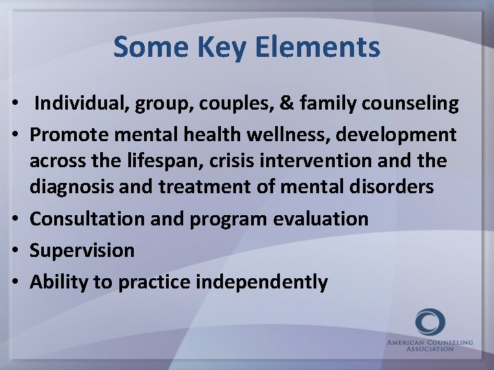 Some Key Elements • Individual, group, couples, & family counseling • Promote mental health