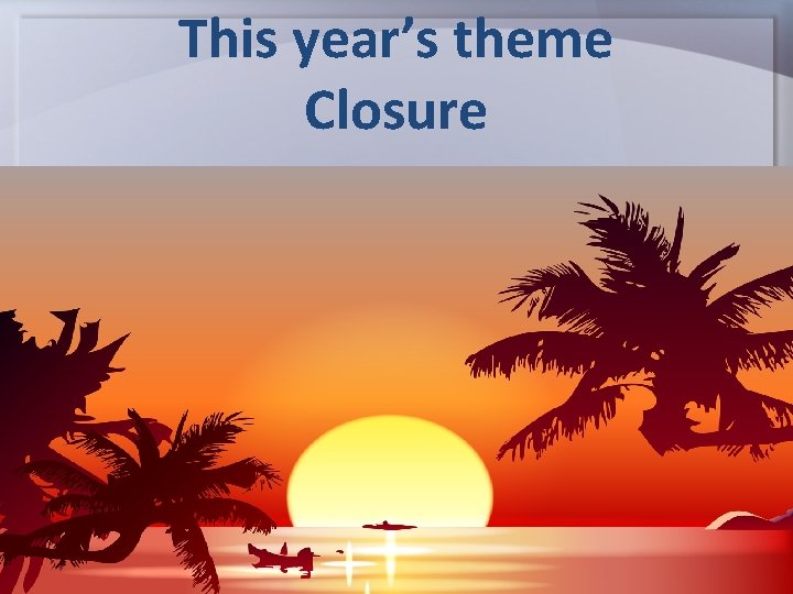 This year’s theme Closure 