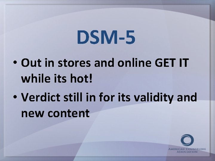 DSM-5 • Out in stores and online GET IT while its hot! • Verdict